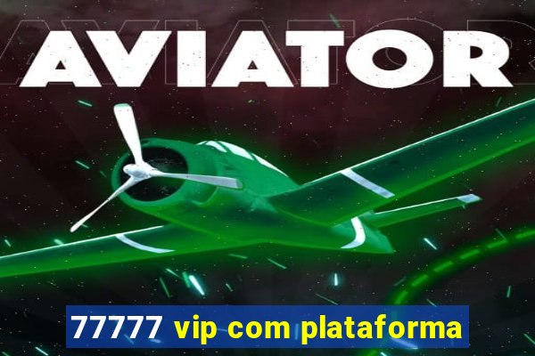 77777 vip com plataforma