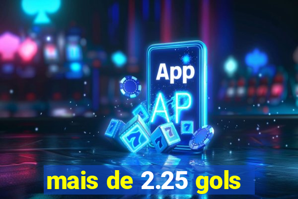 mais de 2.25 gols