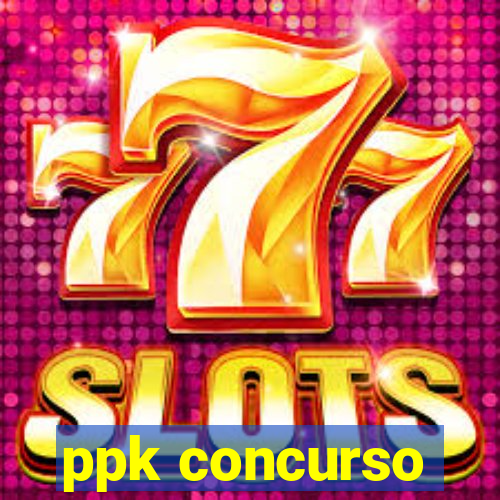 ppk concurso