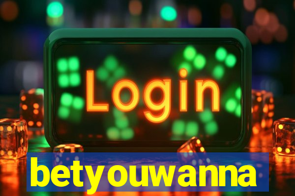betyouwanna