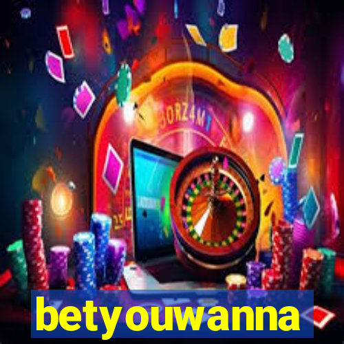 betyouwanna