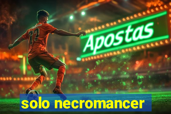solo necromancer
