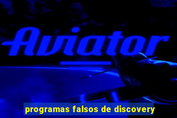 programas falsos de discovery