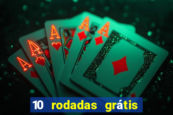 10 rodadas grátis sem depósito