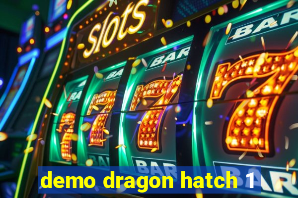 demo dragon hatch 1