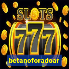 betanoforadoar