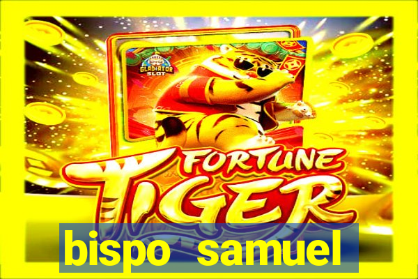 bispo samuel ferreira fortuna