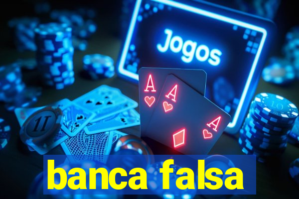 banca falsa