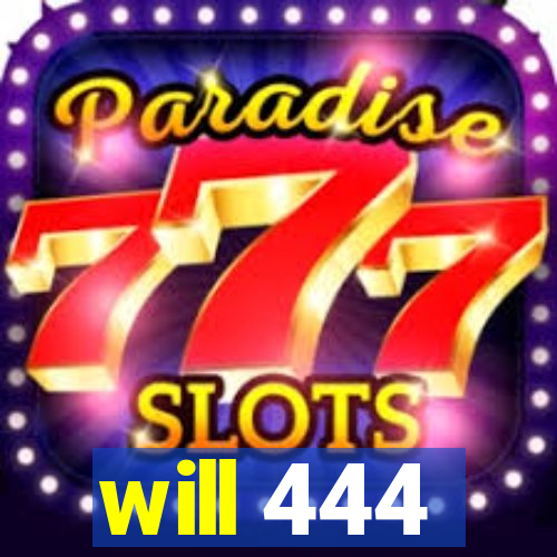 will 444