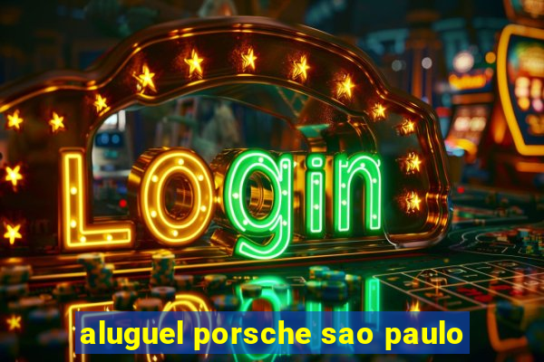 aluguel porsche sao paulo