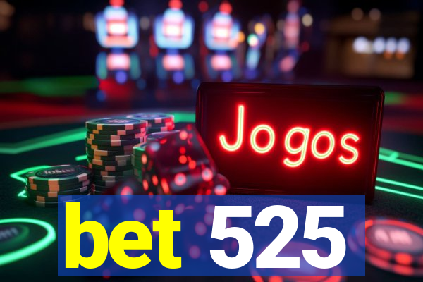 bet 525