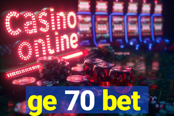 ge 70 bet