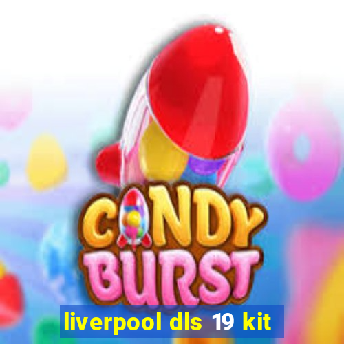 liverpool dls 19 kit