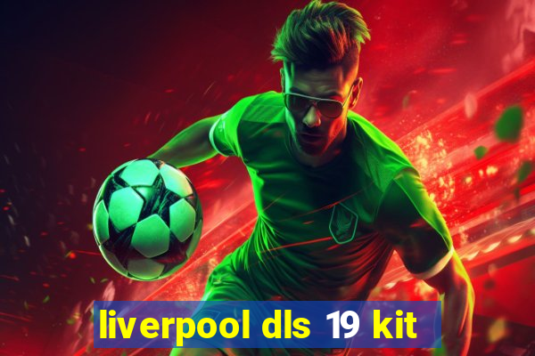 liverpool dls 19 kit