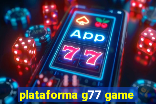 plataforma g77 game