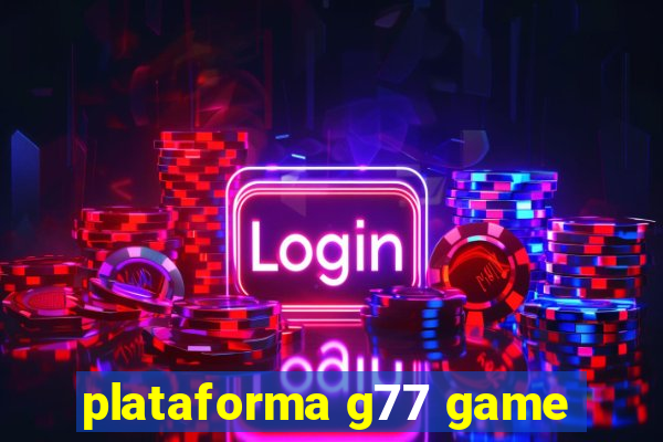 plataforma g77 game
