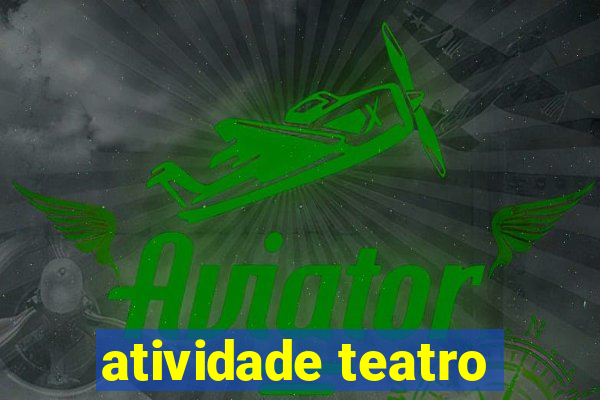 atividade teatro