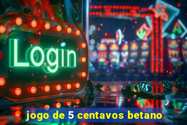 jogo de 5 centavos betano