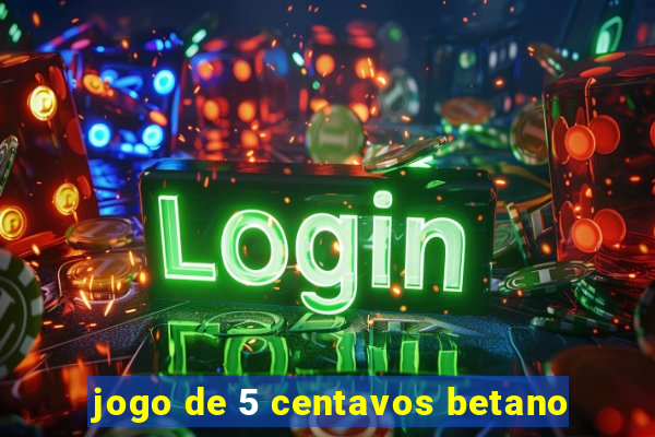 jogo de 5 centavos betano