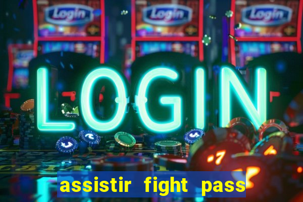 assistir fight pass ao vivo