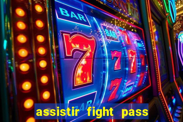 assistir fight pass ao vivo
