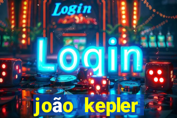 joão kepler fortuna estimada