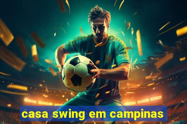casa swing em campinas