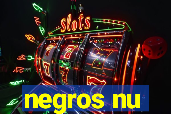 negros nu