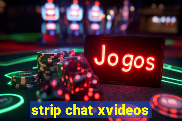 strip chat xvideos