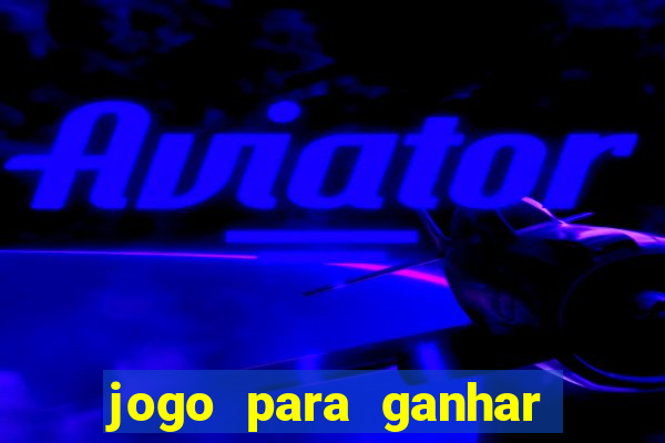 jogo para ganhar dinheiro de verdade sem depositar nada