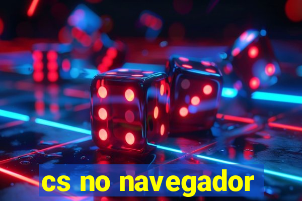 cs no navegador