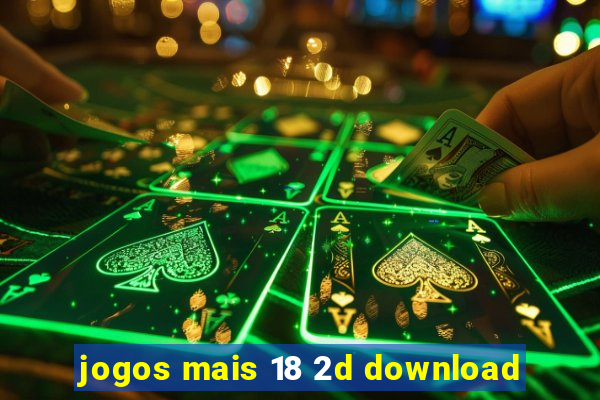 jogos mais 18 2d download