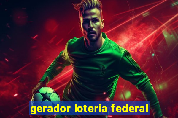 gerador loteria federal