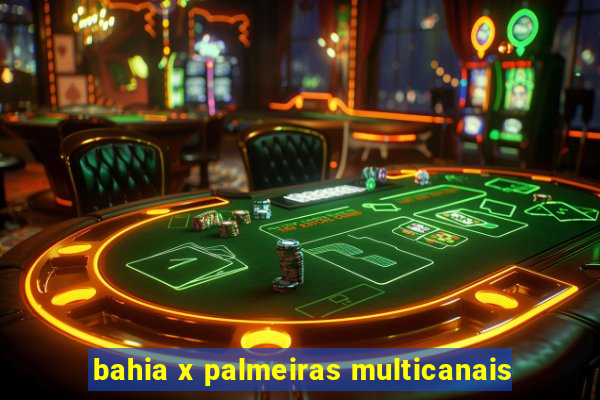 bahia x palmeiras multicanais