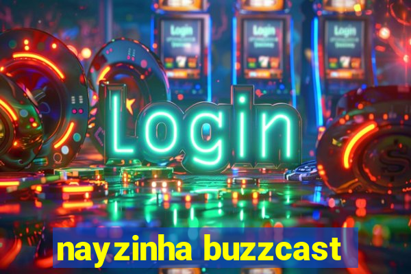 nayzinha buzzcast