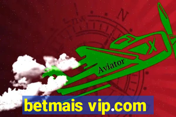 betmais vip.com