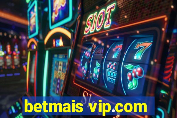 betmais vip.com