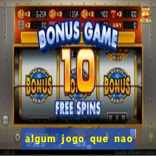 algum jogo que nao precisa depositar dinheiro