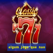algum jogo que nao precisa depositar dinheiro