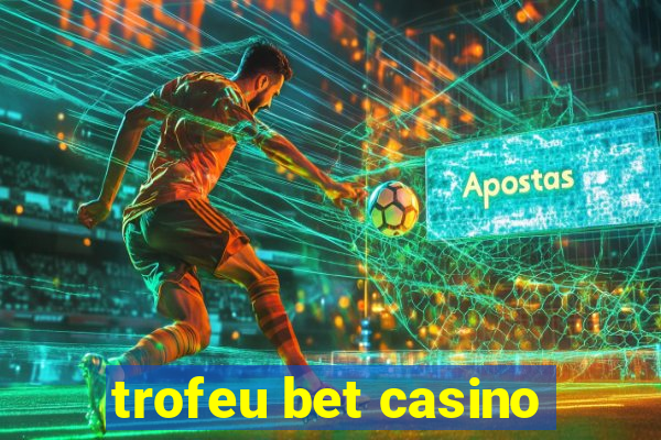 trofeu bet casino