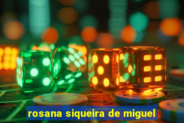 rosana siqueira de miguel