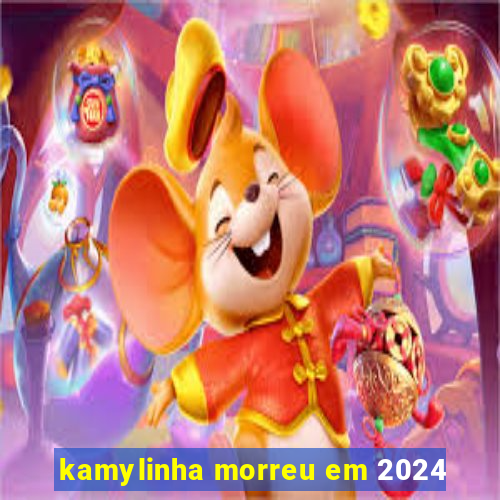 kamylinha morreu em 2024