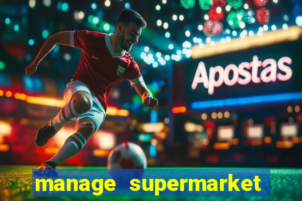 manage supermarket simulator mod apk (unlimited money and energy)
