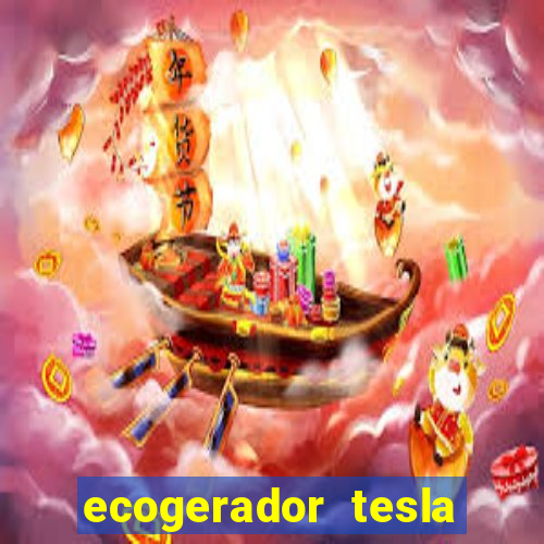 ecogerador tesla reclame aqui