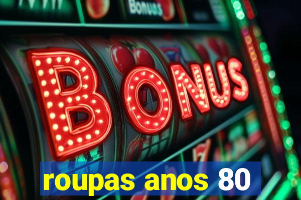 roupas anos 80