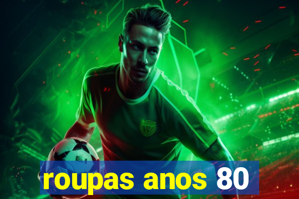 roupas anos 80