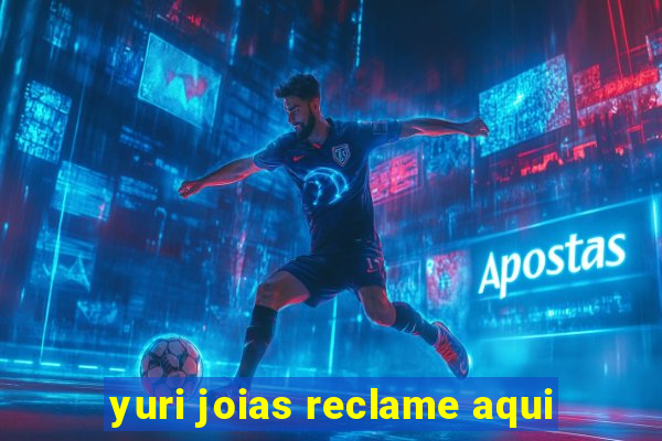 yuri joias reclame aqui