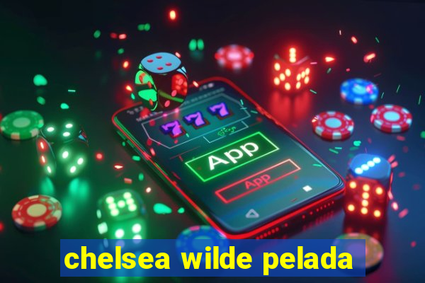 chelsea wilde pelada