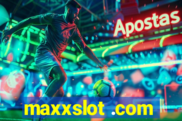 maxxslot .com