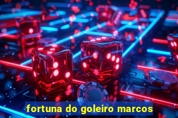 fortuna do goleiro marcos